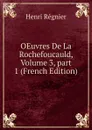 OEuvres De La Rochefoucauld, Volume 3,.part 1 (French Edition) - Henri Régnier