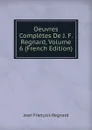 Oeuvres Completes De J. F. Regnard, Volume 6 (French Edition) - Jean François Regnard