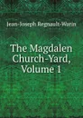 The Magdalen Church-Yard, Volume 1 - Jean-Joseph Regnault-Warin