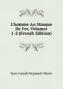 L.homme Au Masque De Fer, Volumes 1-2 (French Edition) - Jean-Joseph Regnault-Warin