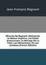 OEuvres De Regnard: Democrite. Le Retour Imprevu. Les Folies Amoureuses. Le Mariage De La Folie. Les Menechmes, Ou Les Jumeaux (French Edition) - Jean François Regnard