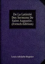 De La Latinite Des Sermons De Saint Augustin . (French Edition) - Louis Adolphe Regnier