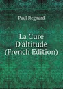 La Cure D.altitude (French Edition) - Paul Regnard