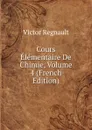 Cours Elementaire De Chimie, Volume 4 (French Edition) - Victor Regnault