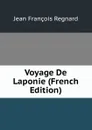Voyage De Laponie (French Edition) - Jean François Regnard