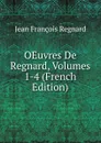 OEuvres De Regnard, Volumes 1-4 (French Edition) - Jean François Regnard