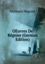 OEuvres De Regnier (German Edition) - Mathurin Régnier