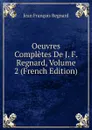Oeuvres Completes De J. F. Regnard, Volume 2 (French Edition) - Jean François Regnard