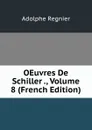 OEuvres De Schiller ., Volume 8 (French Edition) - Adolphe Regnier