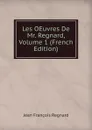 Les OEuvres De Mr. Regnard, Volume 1 (French Edition) - Jean François Regnard