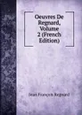 Oeuvres De Regnard, Volume 2 (French Edition) - Jean François Regnard