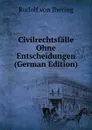Civilrechtsfalle Ohne Entscheidungen (German Edition) - Rudolf von Jhering