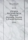 L.Origine Ancienne De La Physique Nouvelle, Volume 2 (French Edition) - Regnault