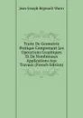 Traite De Geometrie Pratique Comprenant Les Operations Graphiques Et De Nombreuses Applications Aux Travaux (French Edition) - Jean-Joseph Regnault-Warin