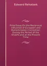 Prize Essay On the Reciprocal Influence of European and Muhammadan Civilization: During the Period of the Khalifs and at the Present Time - Edward Rehatsek