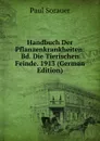 Handbuch Der Pflanzenkrankheiten: Bd. Die Tierischen Feinde. 1913 (German Edition) - Paul Sorauer