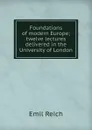 Foundations of modern Europe; twelve lectures delivered in the University of London - Emil Reich