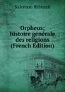 Orpheus; histoire generale des religions (French Edition) - Salomon Reinach