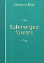 Submerged forests - Reid Clement