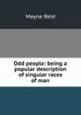 Odd people: being a popular description of singular races of man - Reid Mayne