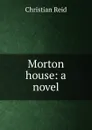 Morton house: a novel - Christian Reid
