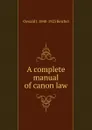 A complete manual of canon law - Oswald J. 1840-1923 Reichel