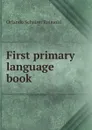 First primary language book - Orlando Schairer Reimold