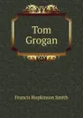 Tom Grogan - Francis Hopkinson Smith