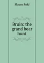Bruin: the grand bear hunt - Reid Mayne