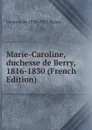 Marie-Caroline, duchesse de Berry, 1816-1830 (French Edition) - vicomte de 1858-1925 Reiset