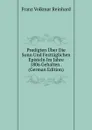Predigten Uber Die Sonn Und Festtaglichen Episteln Im Jahre 1806 Gehalten . (German Edition) - Franz Volkmar Reinhard