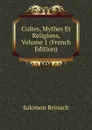 Cultes, Mythes Et Religions, Volume 1 (French Edition) - Salomon Reinach