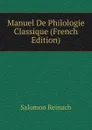 Manuel De Philologie Classique (French Edition) - Salomon Reinach