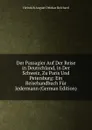 Der Passagier Auf Der Reise in Deutschland, in Der Schweiz, Zu Paris Und Petersburg: Ein Reisehandbuch Fur Jedermann (German Edition) - Heinrich August Ottokar Reichard