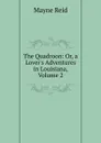 The Quadroon: Or, a Lover.s Adventures in Louisiana, Volume 2 - Reid Mayne