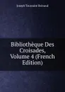 Bibliotheque Des Croisades, Volume 4 (French Edition) - Joseph Toussaint Reinaud