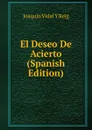 El Deseo De Acierto (Spanish Edition) - Joaquín Vidal Y Reig