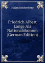 Friedrich Albert Lange Als Nationalokonom (German Edition) - Naúm Reichesberg