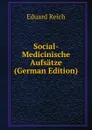 Social-Medicinische Aufsatze (German Edition) - Eduard Reich