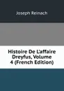 Histoire De L.affaire Dreyfus, Volume 4 (French Edition) - Joseph Reinach