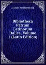 Bibliotheca Patrum Latinorum Italica, Volume 1 (Latin Edition) - August Reifferscheid