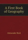 A First Book of Geography - Alexander Reid