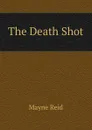 The Death Shot - Reid Mayne
