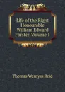 Life of the Right Honourable William Edward Forster, Volume 1 - Thomas Wemyss Reid