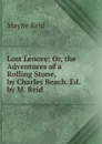Lost Lenore: Or, the Adventures of a Rolling Stone, by Charles Beach. Ed. by M. Reid - Reid Mayne