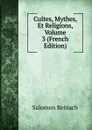 Cultes, Mythes, Et Religions, Volume 3 (French Edition) - Salomon Reinach