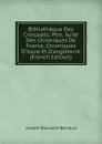 Bibliotheque Des Croisades: Ptie. Suite Des Chroniques De France. Chroniques D.italie Et D.angleterre (French Edition) - Joseph Toussaint Reinaud