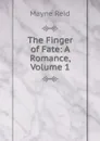 The Finger of Fate: A Romance, Volume 1 - Reid Mayne