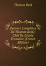 Oeuvres Completes De Thomas Reid,: Chef De L.ecole Ecossaise (French Edition) - Thomas Reid