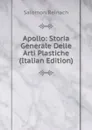 Apollo: Storia Generale Delle Arti Plastiche (Italian Edition) - Salomon Reinach